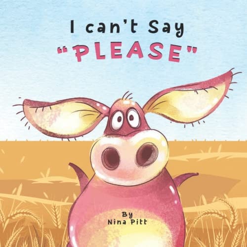 I Can't Say PLEASE A Funny Story About The Importance Of Saying Please.