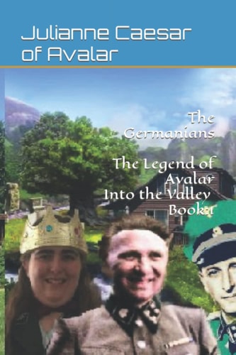 The Germanians The Legend of Avalar Into the Valley Book 1