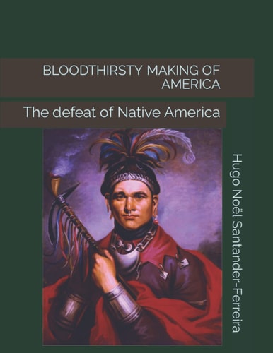 Bloodthirsty Making of America The Defeat of Native America