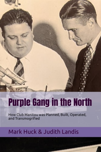 Purple Gang in the North How Club Manitou was Planned, Built, Operated, and Transmogrified