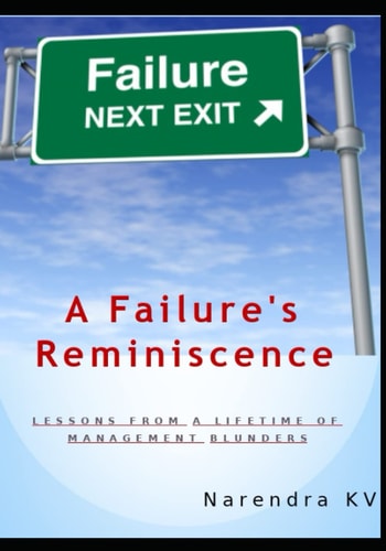 A Failure's Reminiscence Lessons from A Lifetime of Management Blunders