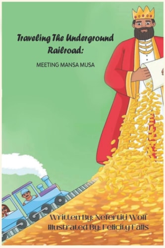 Traveling The Underground Railroad Meeting Mansa Musa