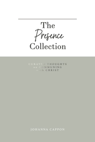The Presence Collection Curated Thoughts on Communing with Christ