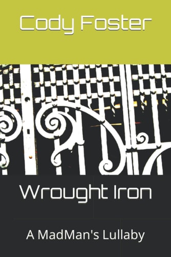 Wrought Iron A MadMan's Lullaby