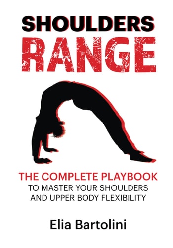 Shoulders Range The Complete Playbook to Master Your Shoulders and Upper Body Flexibility