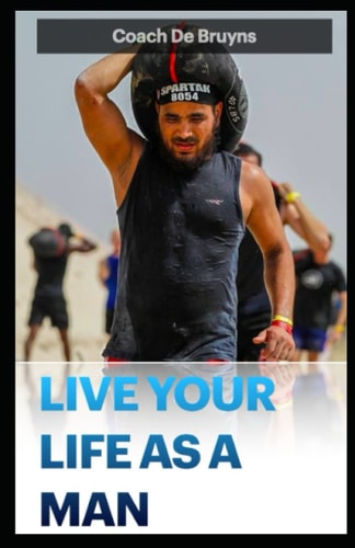 Live Your Life as a Man Reclaim Your Masculinity