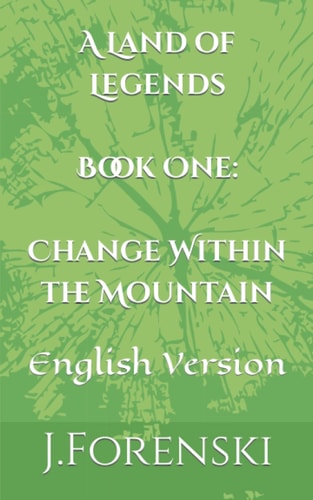 A Land of Legends Book One Change Within the Mountain: English Version