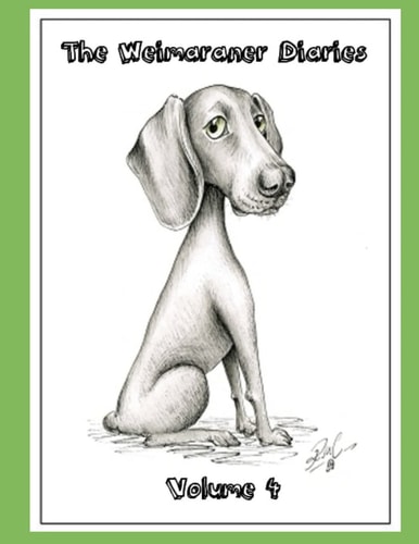 Weimaraner Diaries Volume 4