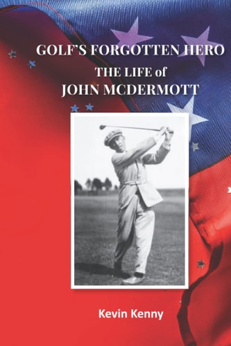 Golf's Forgotten Hero The Life of John McDermott
