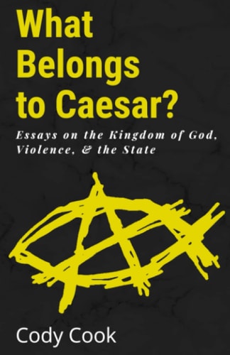 What Belongs to Caesar? Essays on the Kingdom of God, Violence, & the State