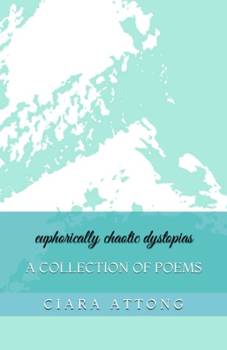 Euphorically Chaotic Dystopias A Collection of Poems
