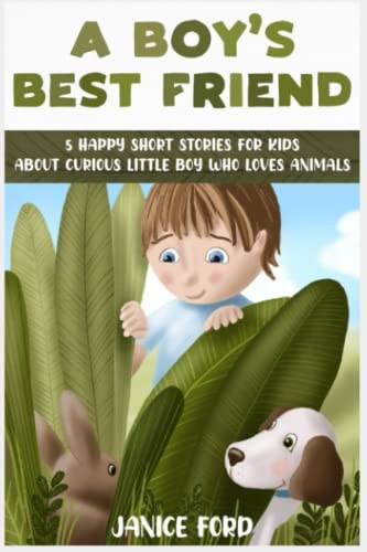 A Boy's Best Friend 5 Happy Short Stories for Kids About Curious Little Boy Who Loves Animals