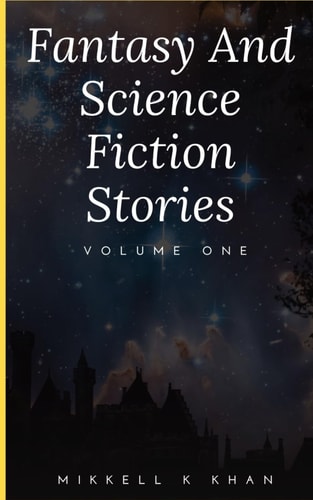 Fantasy and Science Fiction Stories Volume One Volume 1