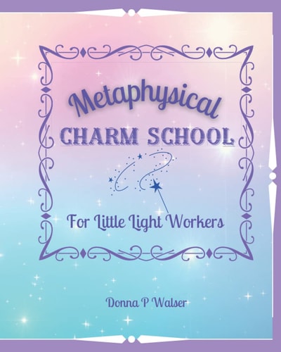 Metaphysical Charm School For Little Light-Workers