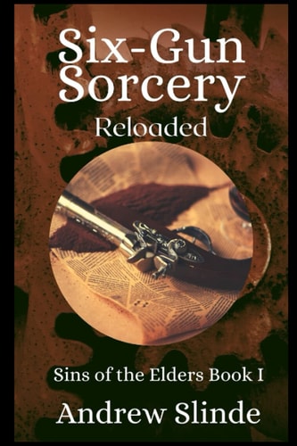 Six-Gun Sorcery Reloaded: Sins of the Elders Book 1