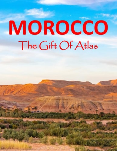 Morocco The Gift Of Atlas Photos Collection For Tourism And Travel Lovers Coffee Table