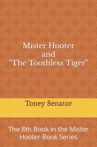 Mister Hooter and The Toothless Tiger The 8th Book in the Mister Hooter Book Series