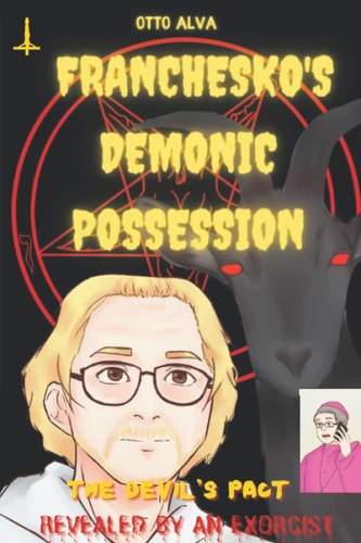 Franchesko's Demonic Possession The Devil's Pact Revealed by an Exorcist