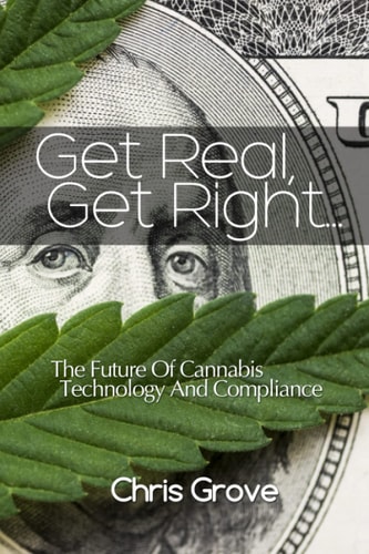 Get Real, Get Right.. The Future Of Cannabis Technology And Compliance.
