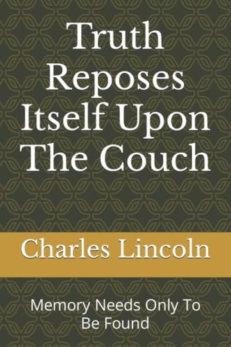 Truth Reposes Itself Upon The Couch Memory Needs Only To Be Found