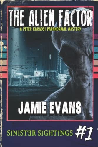 The Alien Factor A Peter Kargosi Paranormal Mystery