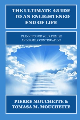 The Ultimate Guide to an Enlightened End of Life Planning for Your Demise and Family Continuation