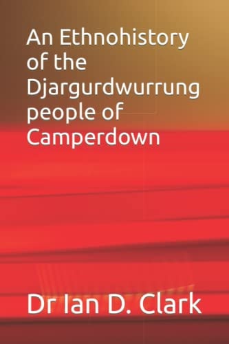 An Ethnohistory of the Djargurdwurrung People of Camperdown