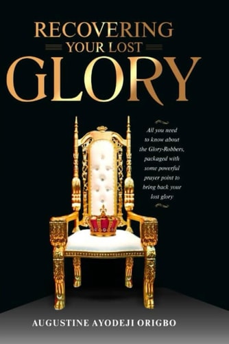 RECOVERING YOUR LOST GLORY.: A powerful tool to pursue your destiny pursuers and recover all you stolen Glory and generational blessings