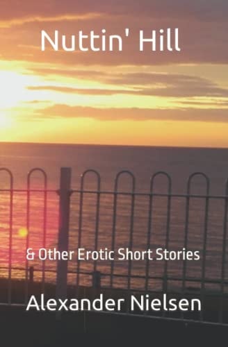 Nuttin' Hill & Other Erotic Short Stories