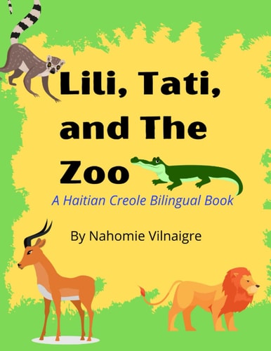 Lili, Tati, And The Zoo A Haitian Creole Bilingual Book