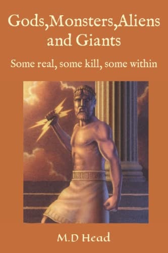 Gods, Monsters, Aliens and Giants Some Real, Some Kill, Some Within