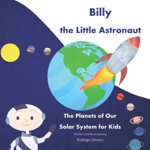 Billy the Little Astronaut The Planets of Our Solar System for Kids