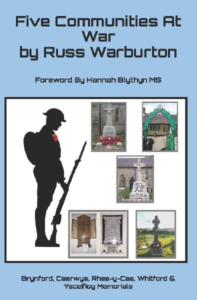 Five Communities At War: The Story of the Men on the Brynford, Rhes Y Cae, Caerwys, Whitford & Ysceifiog Memorials