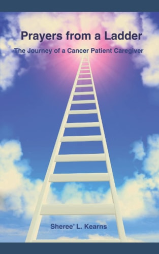 Prayers from a Ladder The Journey of a Cancer Patient Caregiver