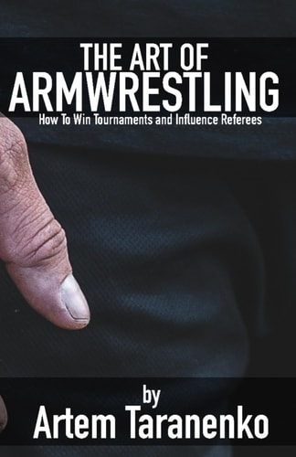 The Art of Armwrestling How to Win Tournaments and Influence Referees