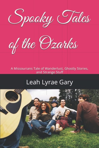 Spooky Tales of the Ozarks A Missourians Tale of Wanderlust, Ghostly Stories, and Strange Stuff