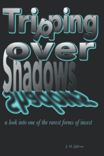 Tripping Over Shadows A Look Into One of the Rarest Forms of Incest - Adult-Onset Incest