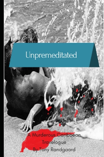 Unpremeditated A Murderous Caribbean Travelogue