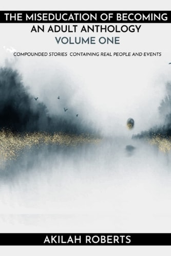The Miseducation of Becoming an Adult Compounded Stories from Real People and Real Events