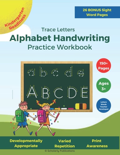 Trace Letters Alphabet Handwriting Practice Workbook: For Kids Ages 3-5+, Preschool - Kindergarten Learn to Write Print Workbook for Kindergarten Readiness, Trace Letters, Letter Comprehension, Print Awareness, Sight Words
