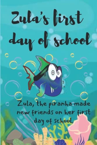 Zula's First Day of School Zula, the Piranha Made New Friends