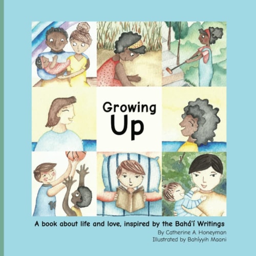 Growing Up A Book about Life and Love, Inspired by the Bahá'í Writings