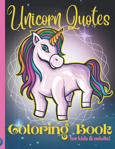 The Unicorn Quotes Colouring Book for Kids and Adults The Unicorn Quotes Coloring Book for Kids and Adults