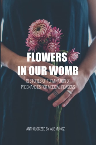 Flowers in Our Womb 19 Stories of Termination of Pregnancies for Medical Reasons