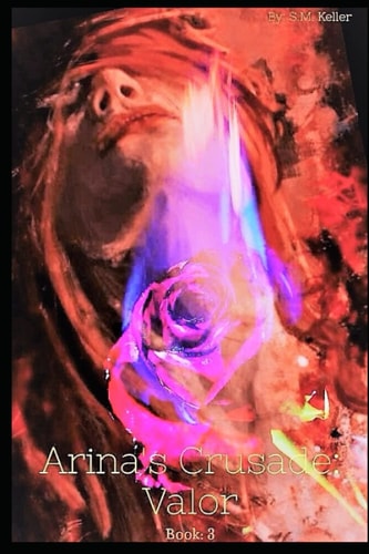 Arina's Crusade Valor: Book: 3