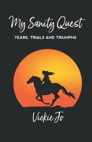 My Sanity Quest Tears, Trials and Triumphs