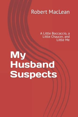 My Husband Suspects A Little Boccaccio, a Little Chaucer, and Little Me