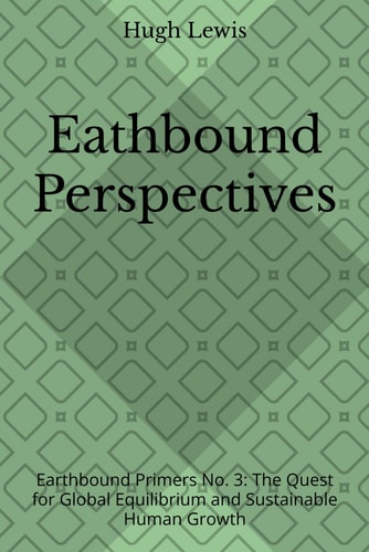 Earthbound Perspectives Earthbound Primers No. 3: The Quest for Global Equilibrium and Sustainable Human Growth