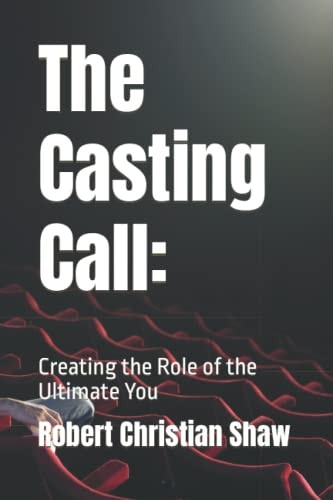 The Casting Call : Creating the Role of the Ultimate You