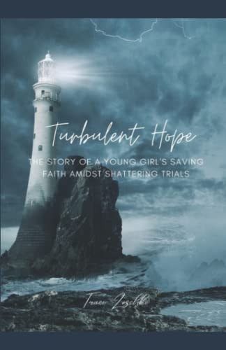 Turbulent Hope The Story of a Young Girl's Saving Faith Amidst Shattering Trials